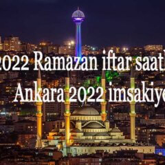 2022 Ramazan iftar saatleri Ankara 2022 imsakiye