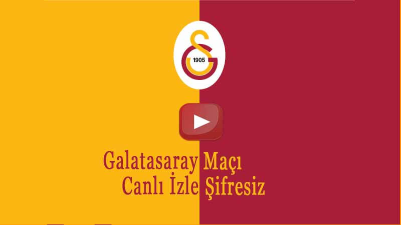 Galatasaray Maçı Canlı izle şifresiz HD GS Canlı maç izle