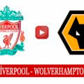 Liverpool Wolverhampton maçı ne zaman hangi kanalda?