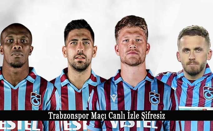 Trabzonspor maçı canlı izle şifresiz