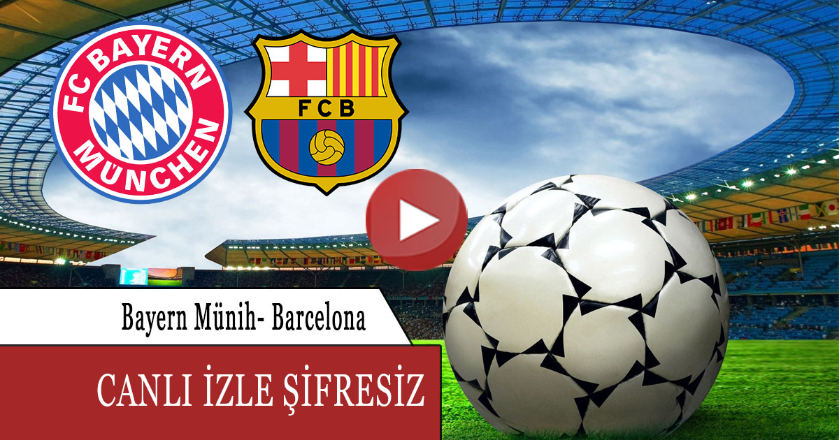 CANLI MAÇ İZLE Barcelona-Bayern Münih 26 Ekim EXXEN MAÇ LİNKİ ...