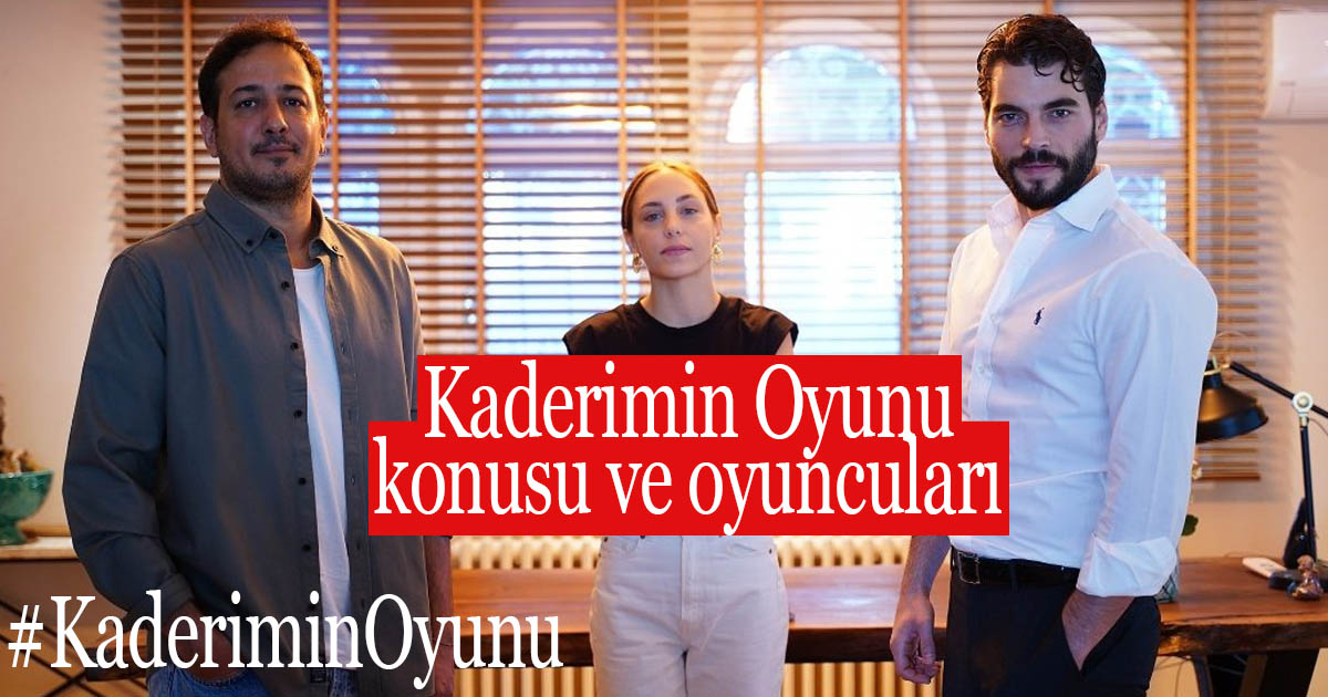 kaderimin oyunu dizisi oyunculari ve konusu star tv