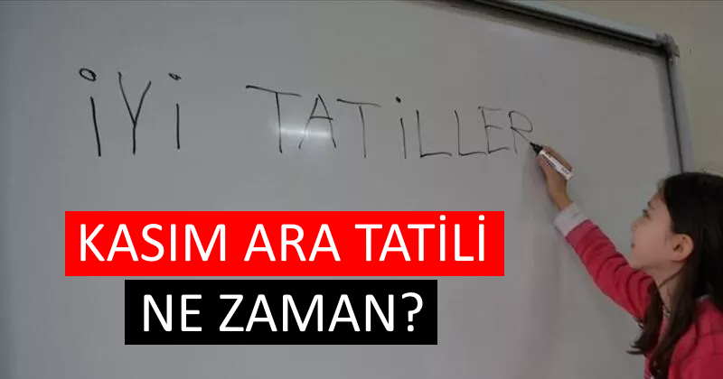 Kasım tatili ne zaman 2022? İLK ARA TATİL NE ZAMAN