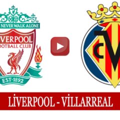 Liverpool Villarreal Maçı Ne Zaman Saat Kaçta Hangi Kanalda?