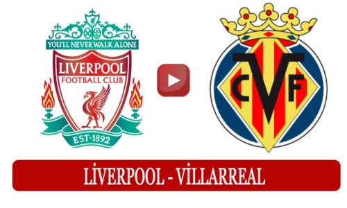 Liverpool Villarreal Maçı Ne Zaman Saat Kaçta Hangi Kanalda?