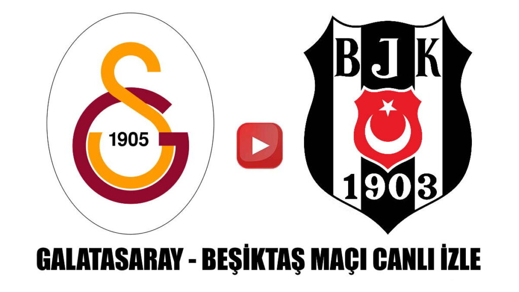 Galatasaray Beşiktaş maçı canlı izle kaçak