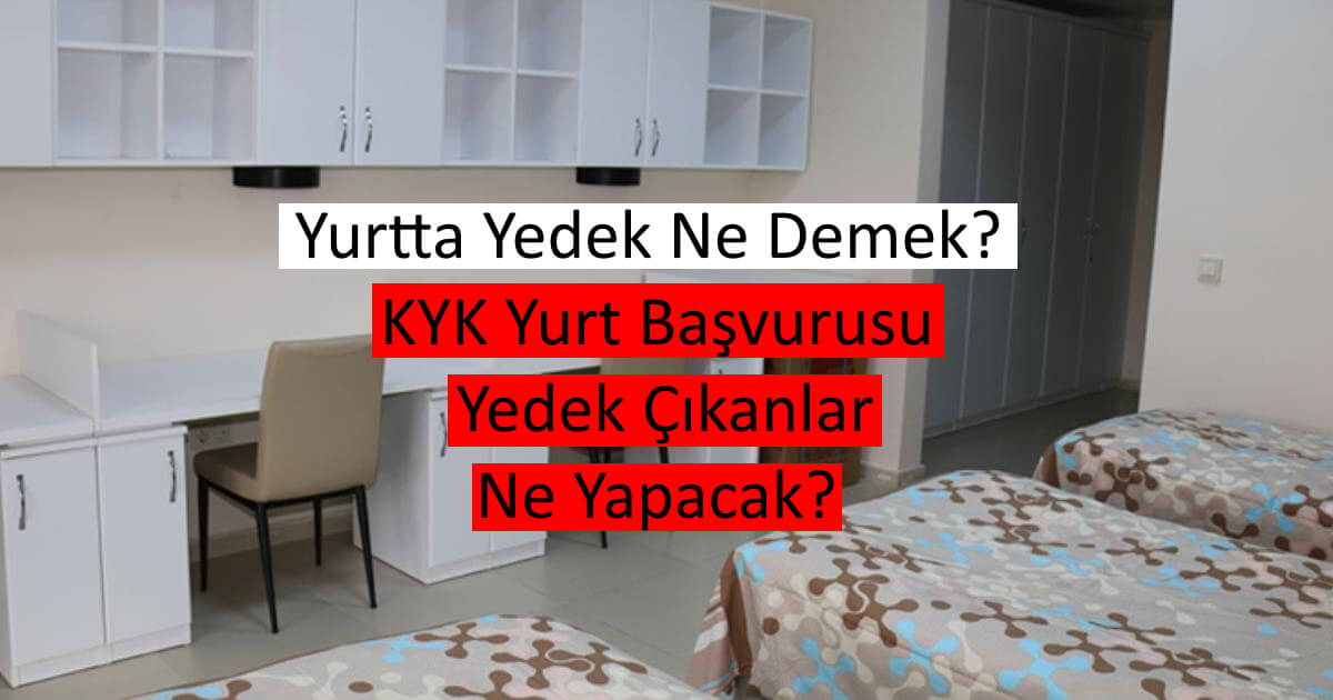 Yurtta Yedek Ne Demek? KYK Yurt Başvurusu Yedek Çıkanlar